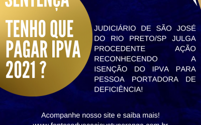 JUDICIÁRIO DE SÃO JOSÉ DO RIO PRETO/SP JULGA PROCEDENTE  AÇÃO JUDICIAL RECONHECENDO A ISENÇÃO DO IPVA PARA PESSOA PORTADORA DE DEFICIÊNCIA – CONFIRMANDO A LIMINAR!