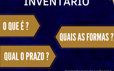 INVENTÁRIO: O QUE É, QUAL O PRAZO E QUAIS AS FORMAS?